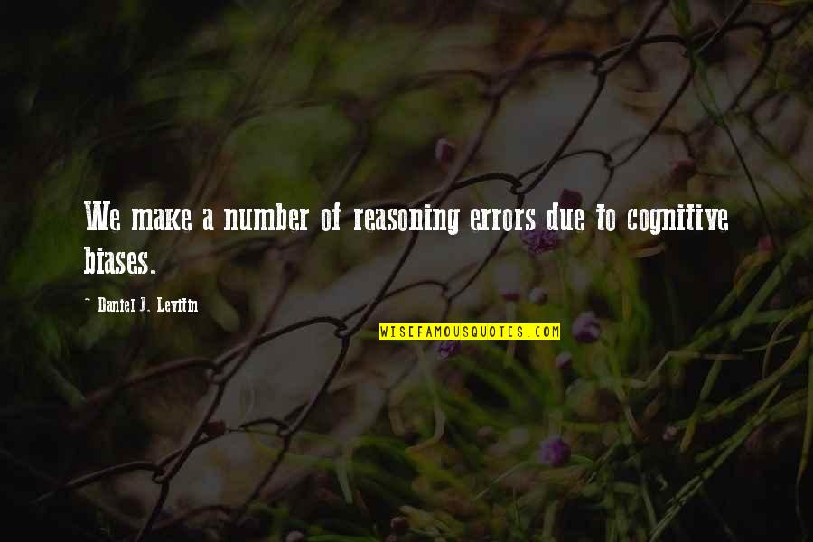 Mistakes Are Lessons Learned Quotes By Daniel J. Levitin: We make a number of reasoning errors due