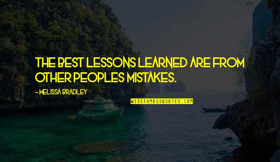 Mistakes Are Lessons Learned Quotes By Melissa Bradley: The best lessons learned are from other peoples