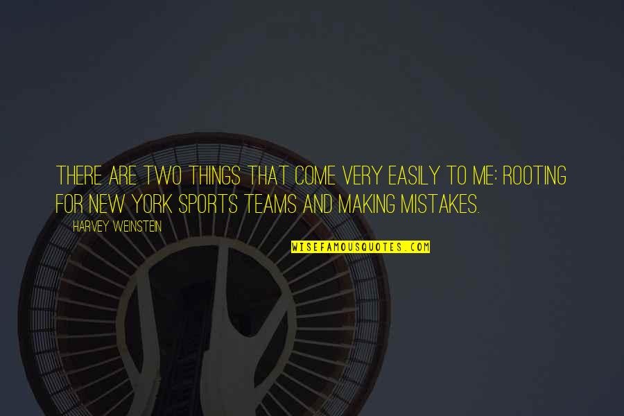 Mistakes Are Mistakes Quotes By Harvey Weinstein: There are two things that come very easily