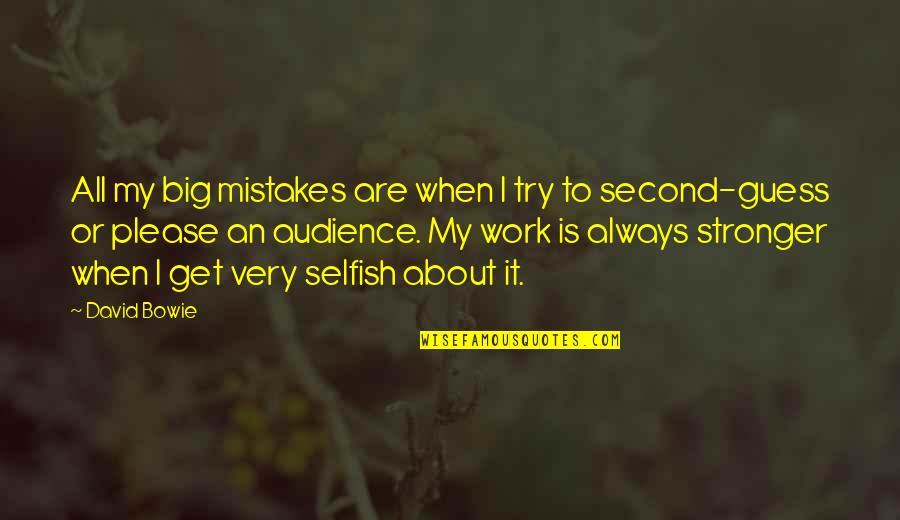 Mistakes At Work Quotes By David Bowie: All my big mistakes are when I try