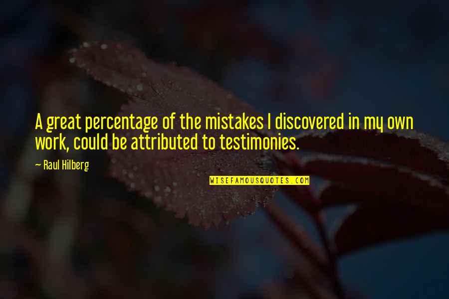 Mistakes At Work Quotes By Raul Hilberg: A great percentage of the mistakes I discovered