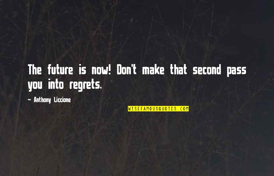 Mistakes But No Regrets Quotes By Anthony Liccione: The future is now! Don't make that second