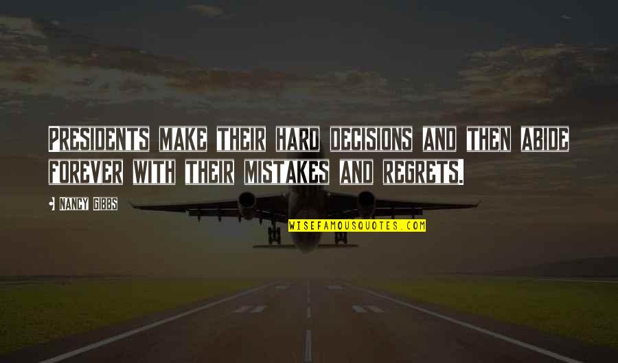 Mistakes But No Regrets Quotes By Nancy Gibbs: Presidents make their hard decisions and then abide