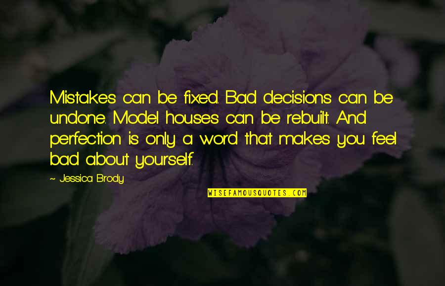Mistakes Can Be Fixed Quotes By Jessica Brody: Mistakes can be fixed. Bad decisions can be