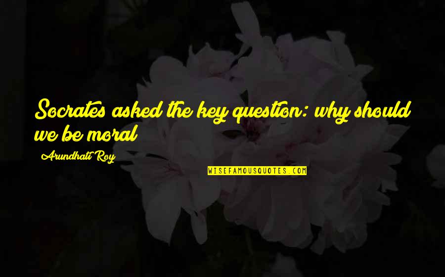 Mistakes Dont Define You Quote Quotes By Arundhati Roy: Socrates asked the key question: why should we Mistakes Dont Define You Quote Quotes By Arundhati Roy: Socrates asked the key question: why should we
