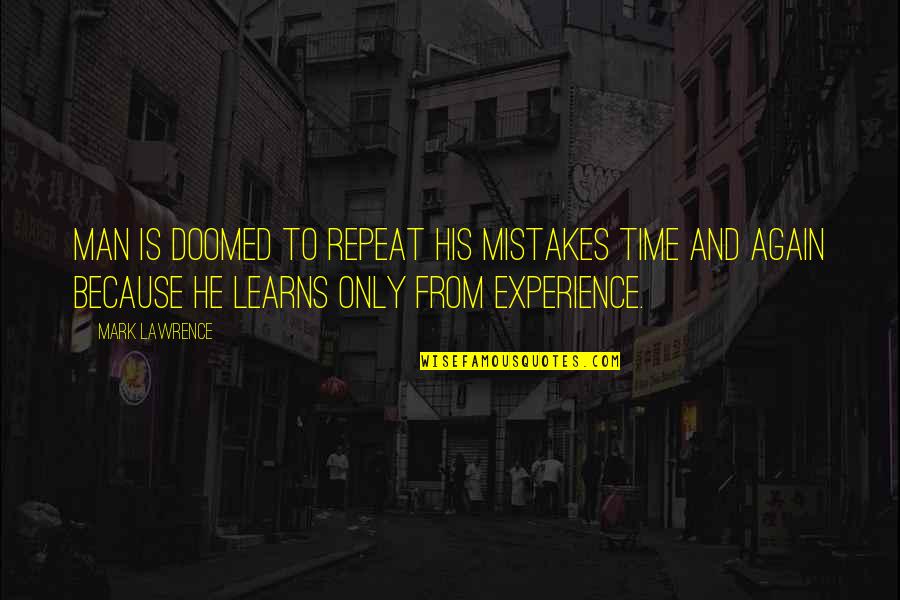 Mistakes Experience Quotes By Mark Lawrence: Man is doomed to repeat his mistakes time