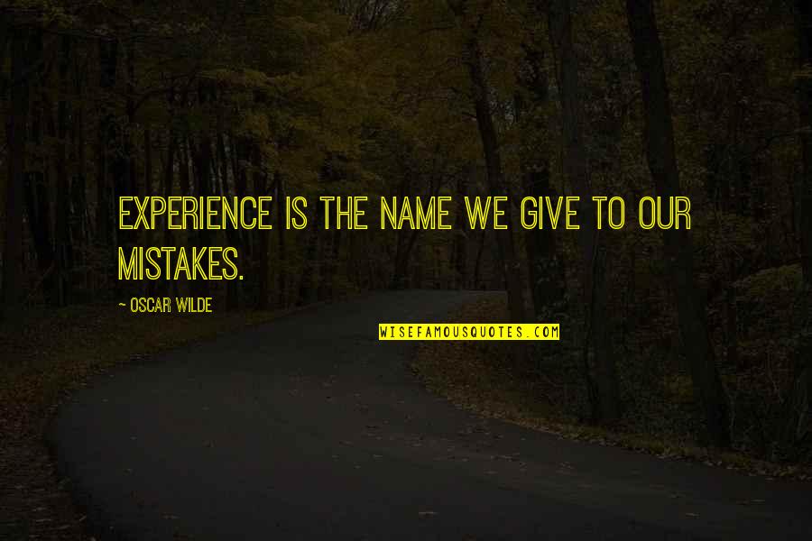 Mistakes Experience Quotes By Oscar Wilde: Experience is the name we give to our