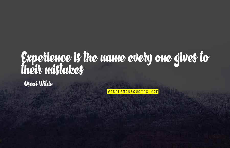 Mistakes Experience Quotes By Oscar Wilde: Experience is the name every one gives to