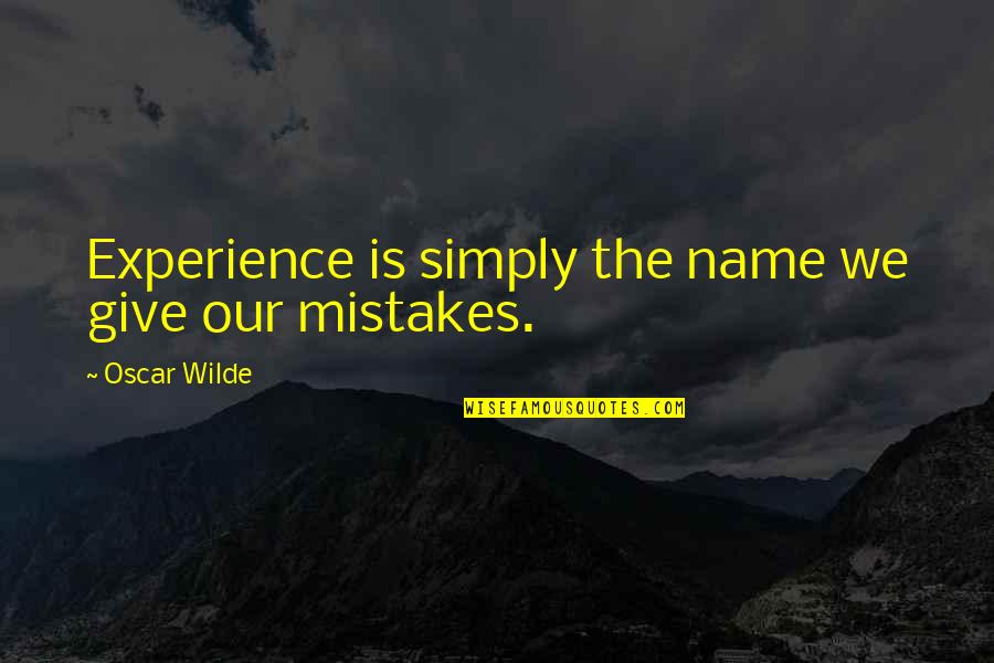 Mistakes Experience Quotes By Oscar Wilde: Experience is simply the name we give our