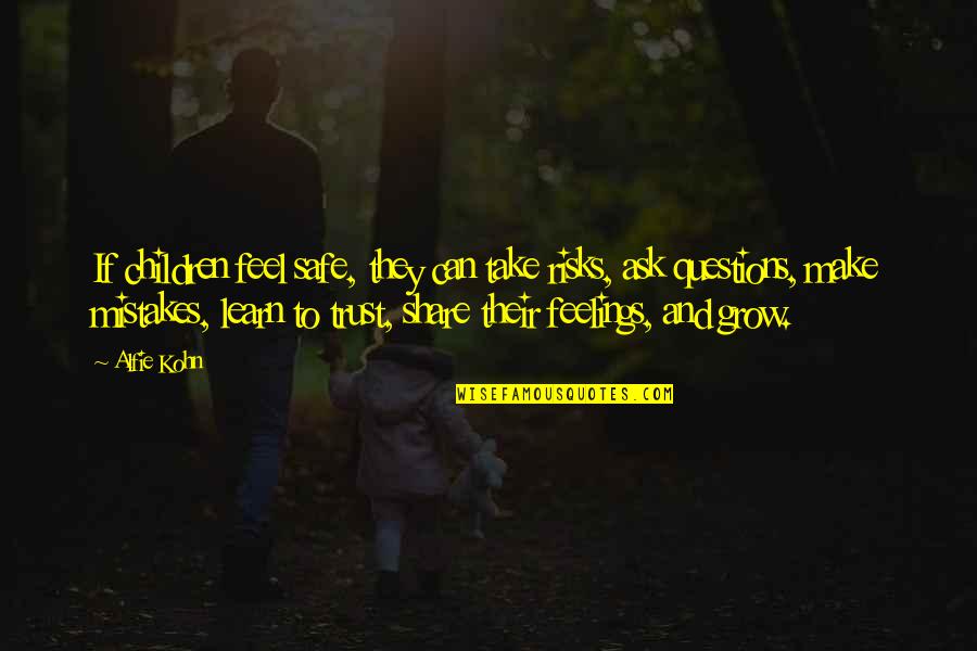 Mistakes Grow Quotes By Alfie Kohn: If children feel safe, they can take risks, Mistakes Grow Quotes By Alfie Kohn: If children feel safe, they can take risks,