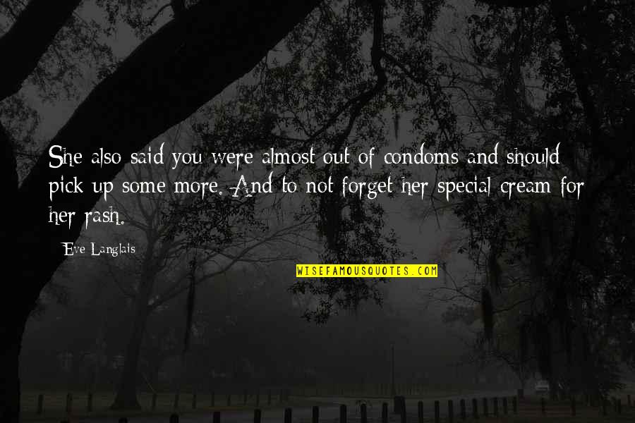 Mistakes Grow Quotes By Eve Langlais: She also said you were almost out of Mistakes Grow Quotes By Eve Langlais: She also said you were almost out of