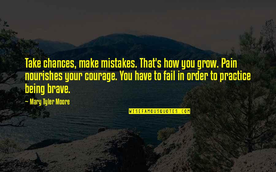 Mistakes Grow Quotes By Mary Tyler Moore: Take chances, make mistakes. That's how you grow. Mistakes Grow Quotes By Mary Tyler Moore: Take chances, make mistakes. That's how you grow.