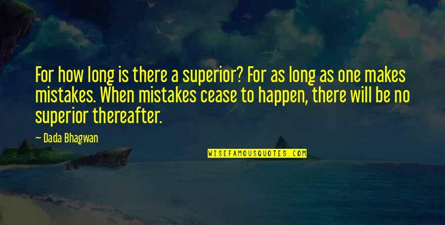 Mistakes Happen Quotes By Dada Bhagwan: For how long is there a superior? For