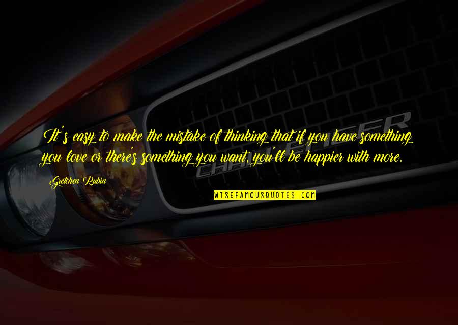 Mistakes Happen Quotes By Gretchen Rubin: It's easy to make the mistake of thinking Mistakes Happen Quotes By Gretchen Rubin: It's easy to make the mistake of thinking