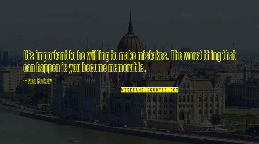 Mistakes Happen Quotes By Sara Blakely: It's important to be willing to make mistakes.