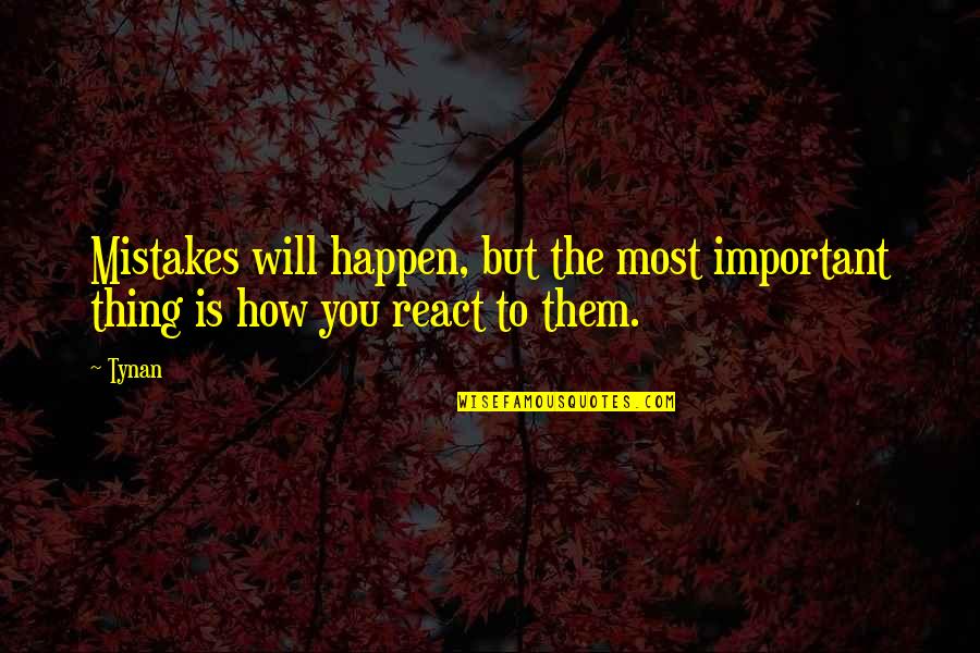 Mistakes Happen Quotes By Tynan: Mistakes will happen, but the most important thing