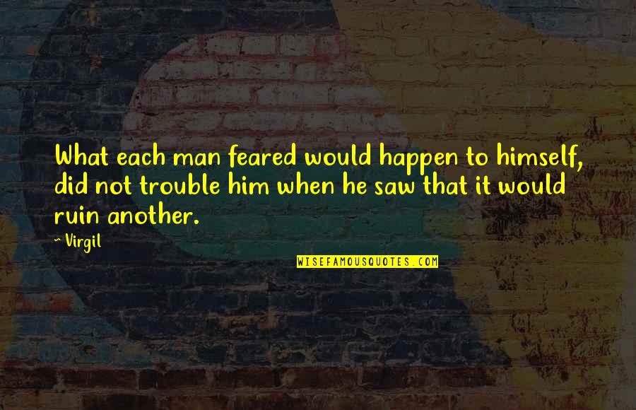 Mistakes Humanity Quotes By Virgil: What each man feared would happen to himself, Mistakes Humanity Quotes By Virgil: What each man feared would happen to himself,