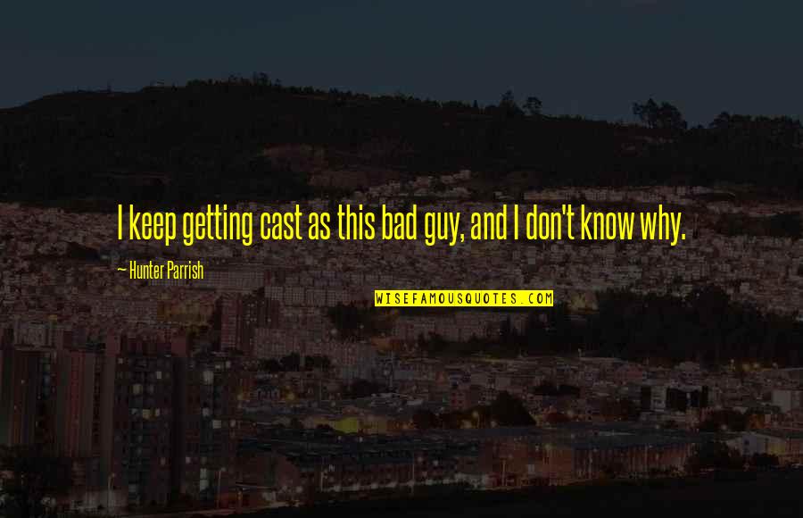 Mistakes Humans Quotes By Hunter Parrish: I keep getting cast as this bad guy, Mistakes Humans Quotes By Hunter Parrish: I keep getting cast as this bad guy,