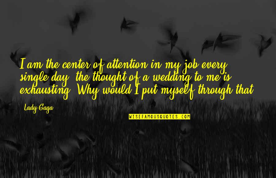 Mistakes Humans Quotes By Lady Gaga: I am the center of attention in my Mistakes Humans Quotes By Lady Gaga: I am the center of attention in my