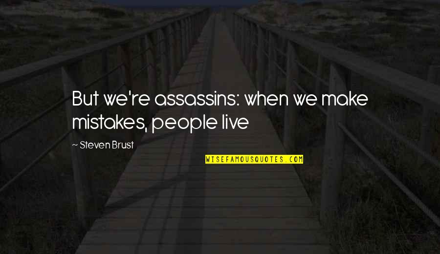 Mistakes Humor Quotes By Steven Brust: But we're assassins: when we make mistakes, people