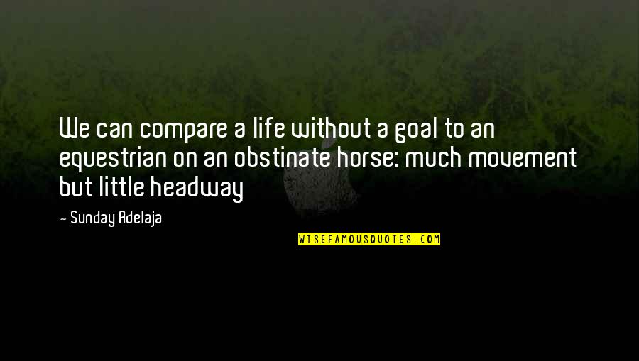 Mistakes In Art Quotes By Sunday Adelaja: We can compare a life without a goal