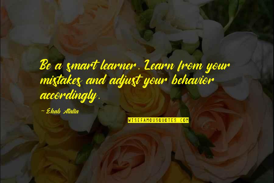 Mistakes In Business Quotes By Ehab Atalla: Be a smart learner. Learn from your mistakes