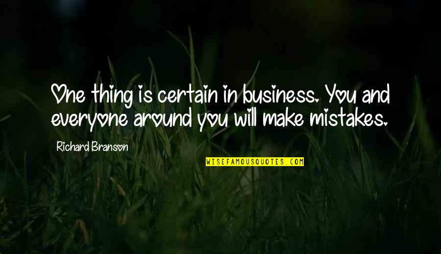 Mistakes In Business Quotes By Richard Branson: One thing is certain in business. You and