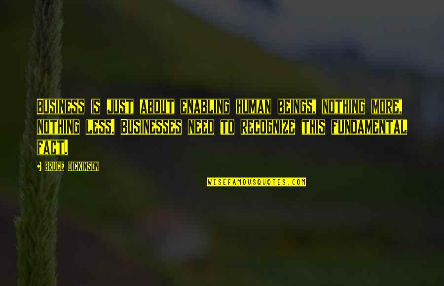 Mistakes In Love In Hindi Quotes By Bruce Dickinson: Business is just about enabling human beings, nothing