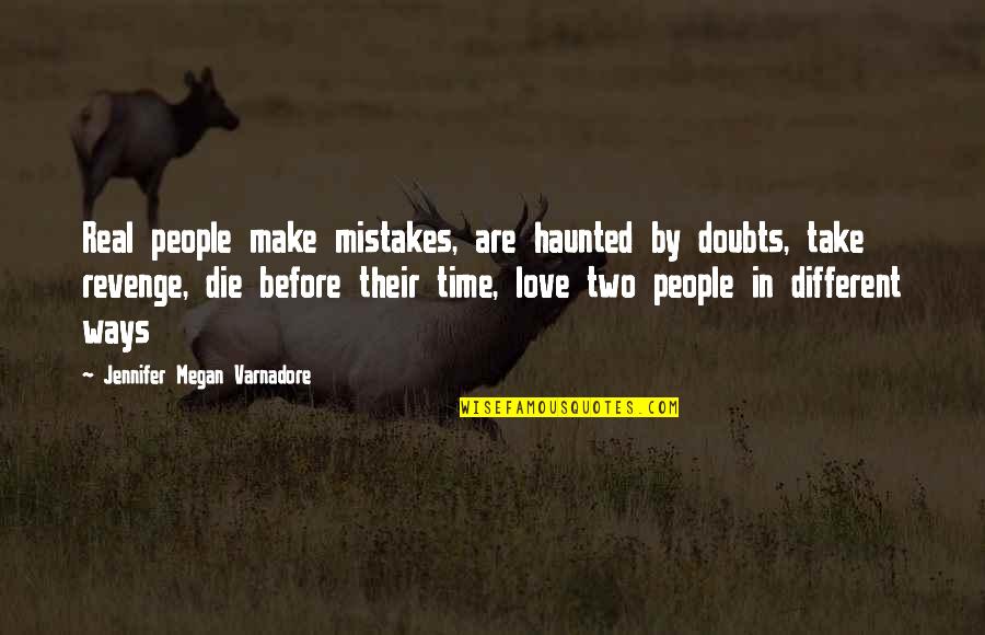 Mistakes In Love Quotes By Jennifer Megan Varnadore: Real people make mistakes, are haunted by doubts,