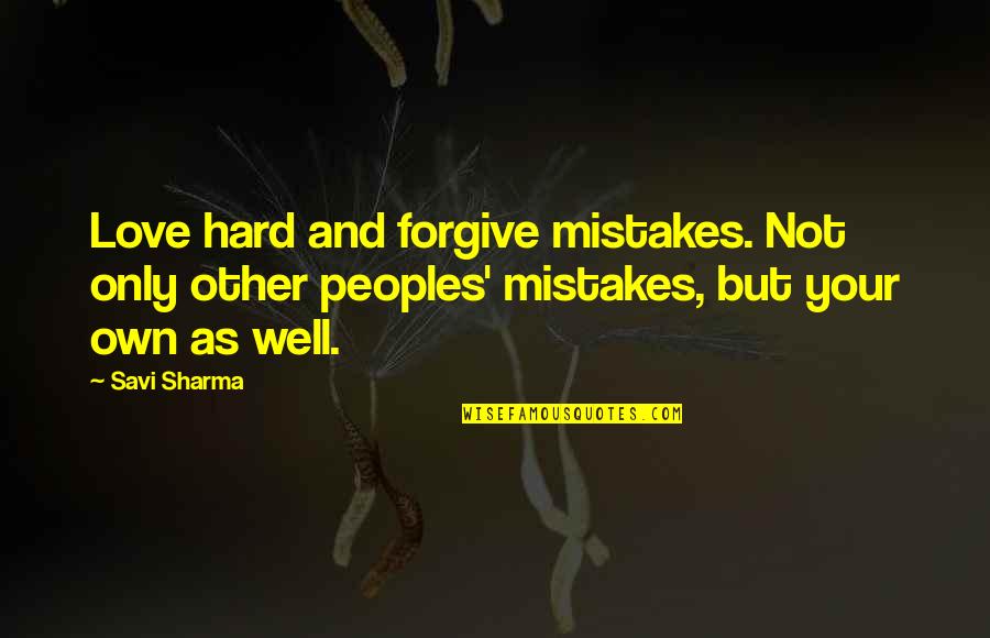 Mistakes In Love Quotes By Savi Sharma: Love hard and forgive mistakes. Not only other Mistakes In Love Quotes By Savi Sharma: Love hard and forgive mistakes. Not only other