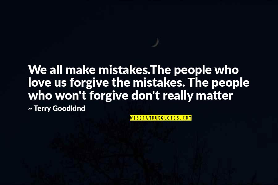 Mistakes In Love Quotes By Terry Goodkind: We all make mistakes.The people who love us