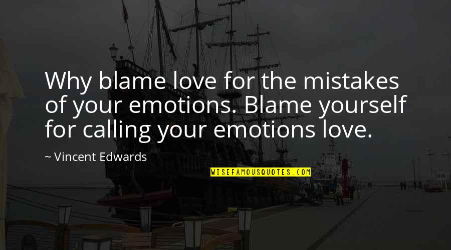 Mistakes In Love Quotes By Vincent Edwards: Why blame love for the mistakes of your