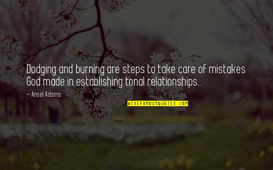 Mistakes In Relationships Quotes By Ansel Adams: Dodging and burning are steps to take care