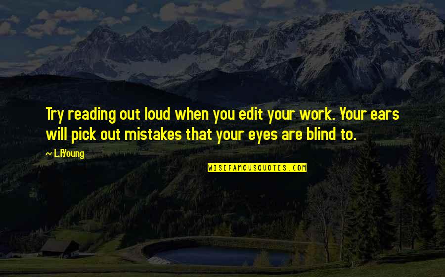 Mistakes In Work Quotes By L.F.Young: Try reading out loud when you edit your