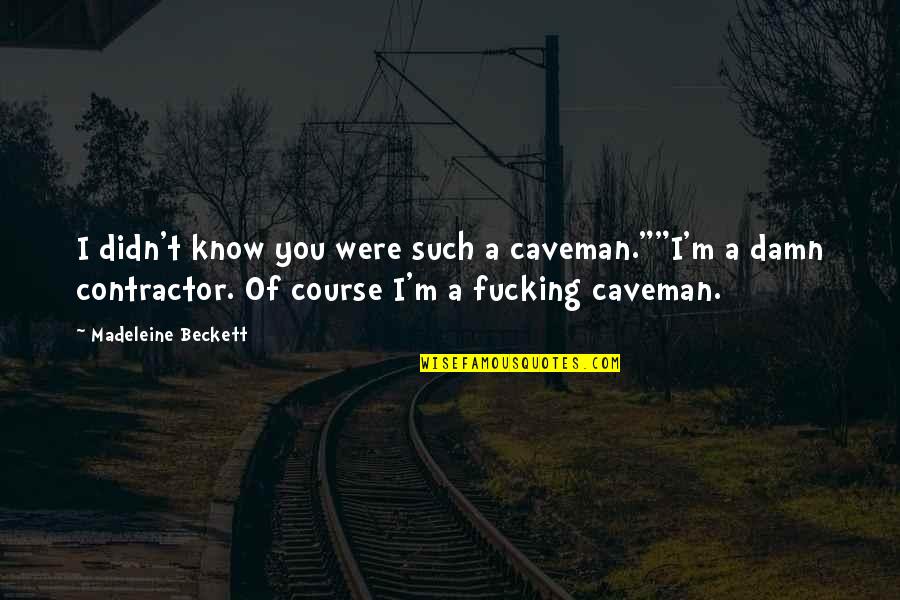 Mistakes Leading To Success Quotes By Madeleine Beckett: I didn't know you were such a caveman.""I'm