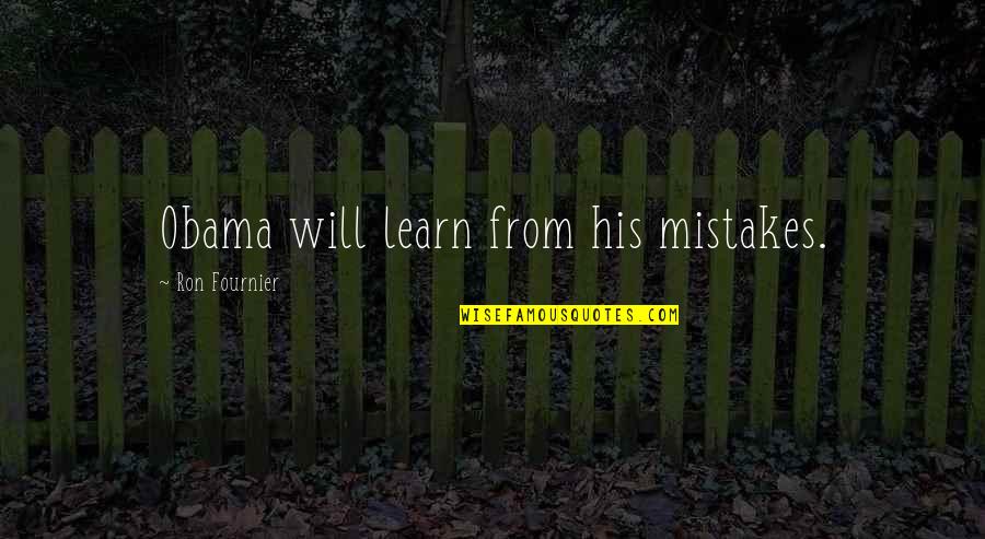 Mistakes Learn Quotes By Ron Fournier: Obama will learn from his mistakes.