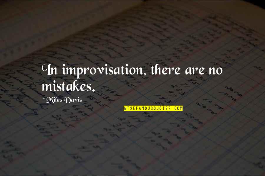 Mistakes Miles Davis Quotes By Miles Davis: In improvisation, there are no mistakes.
