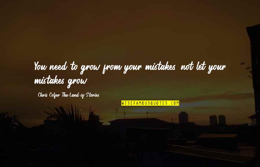 Mistakes Of Life Quotes By Chris Colfer The Land Of Stories: You need to grow from your mistakes, not