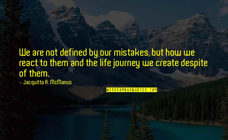 Mistakes Of Life Quotes By Jacquitta A. McManus: We are not defined by our mistakes, but