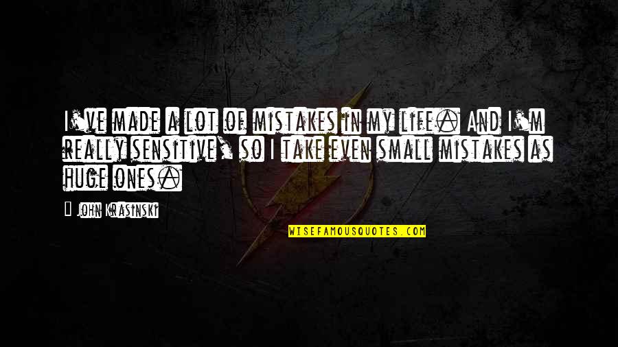 Mistakes Of Life Quotes By John Krasinski: I've made a lot of mistakes in my