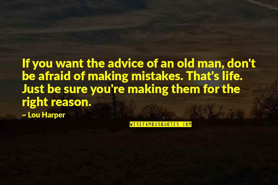 Mistakes Of Life Quotes By Lou Harper: If you want the advice of an old