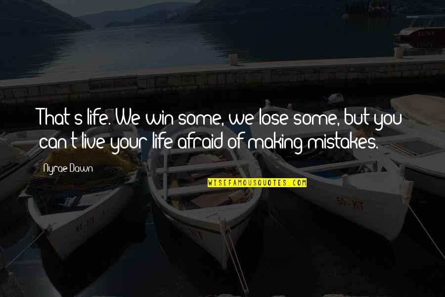 Mistakes Of Life Quotes By Nyrae Dawn: That's life. We win some, we lose some,