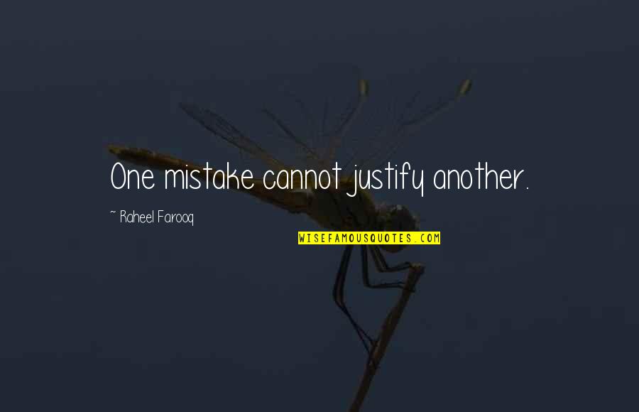 Mistakes Of Life Quotes By Raheel Farooq: One mistake cannot justify another.