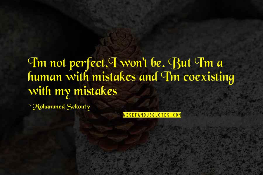 Mistakes Quotes And Quotes By Mohammed Sekouty: I'm not perfect,I won't be. But I'm a