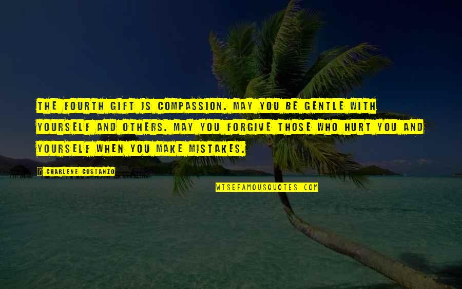 Mistakes That Hurt Others Quotes By Charlene Costanzo: The fourth gift is Compassion. May you be