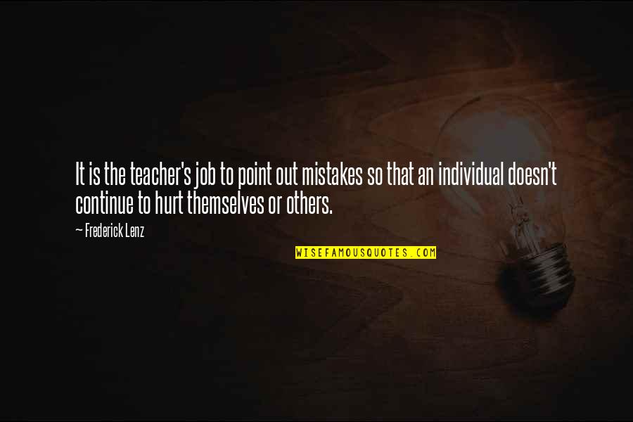 Mistakes That Hurt Others Quotes By Frederick Lenz: It is the teacher's job to point out
