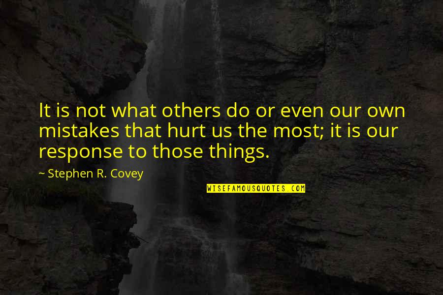 Mistakes That Hurt Others Quotes By Stephen R. Covey: It is not what others do or even
