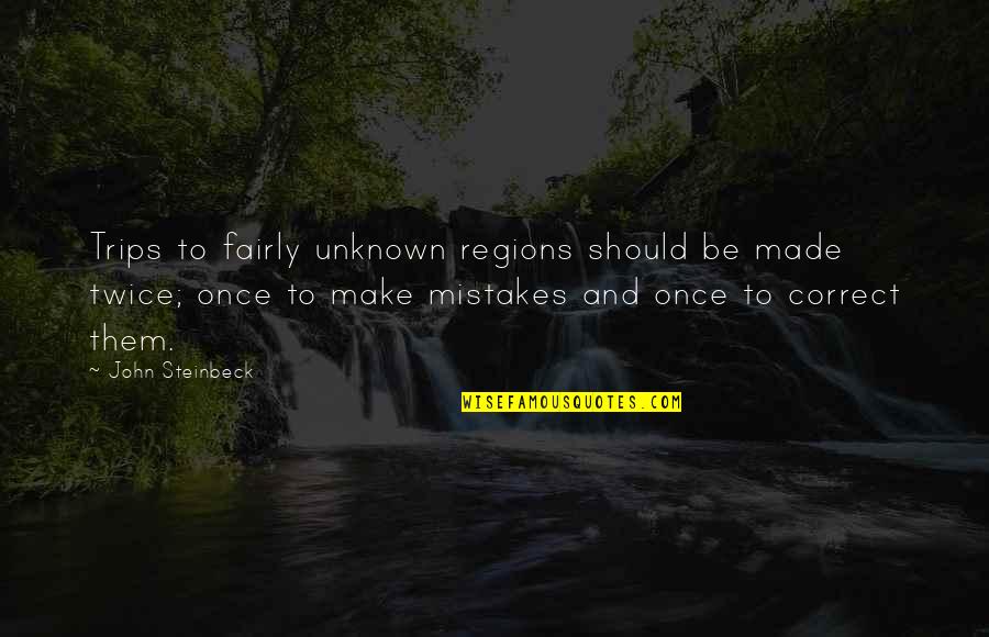 Mistakes Twice Quotes By John Steinbeck: Trips to fairly unknown regions should be made