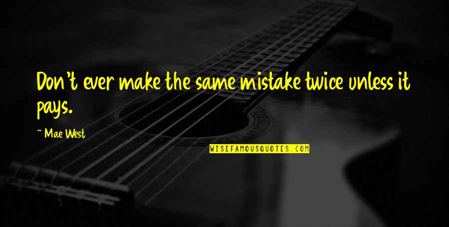 Mistakes Twice Quotes By Mae West: Don't ever make the same mistake twice unless