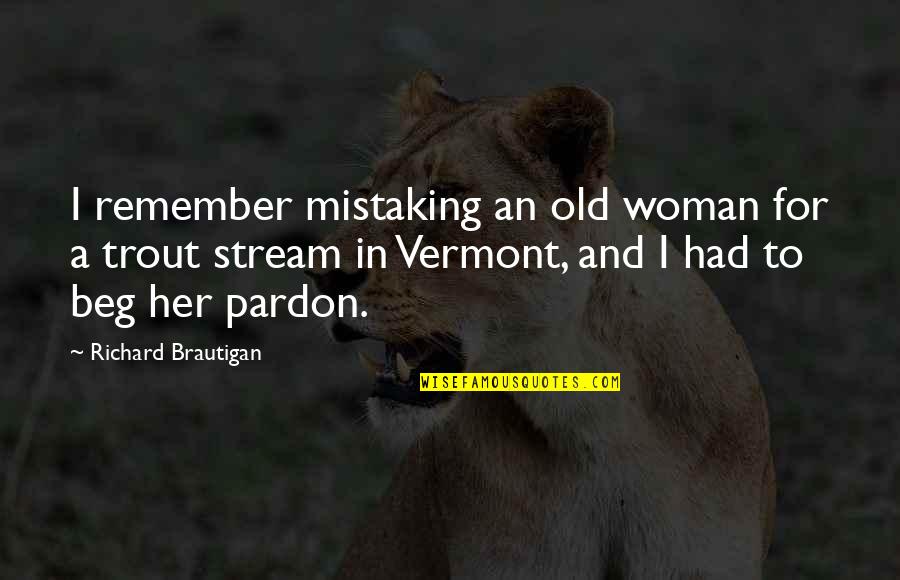 Mistaking Quotes By Richard Brautigan: I remember mistaking an old woman for a